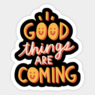 Good Things are Coming Sticker